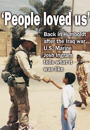 'People loved us' - Back in Humboldt after the Iraq War, U.S. Marine Josh Ingram tells what it was like